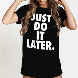 JUST DO IT LATER Letter Print Summer Woman T Shirt Women 2016 Fashion Large Size S-XL Tee Shirts Blackwhite Tops and Tees Cotton